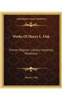 Works Of Henry L. Oak: Pioneer Register; Literary Industries; Miscellany(English)