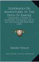 Eldorado or Adventures in the Path of Empire: Comprising a Voyage to California, Via Panama; Life in San Francisco and Monterey (1859)