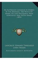 An Australian Language as Spoken by the Awabakal, the People of Awaba, or Lake Macquarie, Near Newcastle, New South Wales (1892)