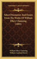 Select Discourses And Essays From The Works Of William Ellery Channing (1895)