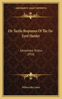 On Tactile Responses Of The De-Eyed Hamlet