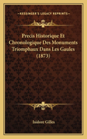Precis Historique Et Chronologique Des Monuments Triomphaux Dans Les Gaules (1873)