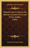 Memoires Sur Les Fievres De Mauvais Caractere Du Levant Et Des Antilles (1804)