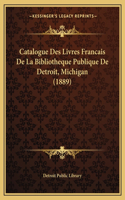 Catalogue Des Livres Francais de La Bibliotheque Publique de Detroit, Michigan (1889)