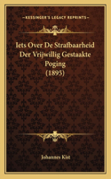 Iets Over De Strafbaarheid Der Vrijwillig Gestaakte Poging (1895)