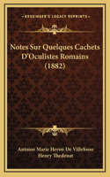 Notes Sur Quelques Cachets D'Oculistes Romains (1882)