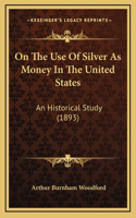 On The Use Of Silver As Money In The United States