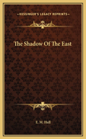 The Shadow Of The East