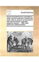 Some important frauds committed in trade, and the revenue in Ireland laid open: (English)