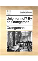Union or Not? by an Orangeman.