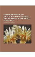 Considerations on the Abolition of Negro Slavery, and the Means of Practically Effecting It