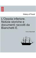 L'Ossola inferiore. Notizie storiche e documenti raccolti da Bianchetti E.