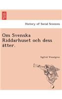 Om Svenska Riddarhuset Och Dess a Tter.