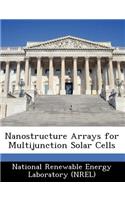 Nanostructure Arrays for Multijunction Solar Cells