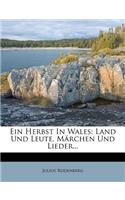 Ein Herbst in Wales: Land Und Leute, Marchen Und Lieder...(German)