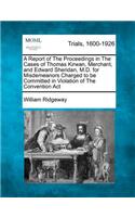 A Report of the Proceedings in the Cases of Thomas Kirwan, Merchant, and Edward Sheridan, M.D. for Misdemeanors Charged to Be Committed in Violation of the Convention ACT