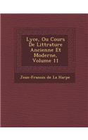 Lyc E, Ou Cours de Litt Rature Ancienne Et Moderne, Volume 11