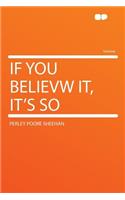 If You Believw It, It's So