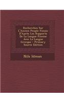 Recherches Sur L'Ancien Peuple Finois: D'Apres Les Rapports de La Langue Finoise Avec La Langue Grecque