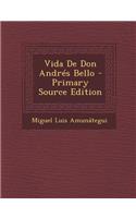 Vida de Don Andres Bello - Primary Source Edition: (Spanish)