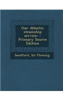 Our Atlantic Steamship Service