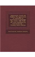 Agamemnon. Greek and English. the Agamemnon of Aeschylus; As Performed at Cambridge, Nov. 16-21, 1900. with the Verse Translation by Anna Swanwick - P