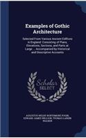 Examples of Gothic Architecture: Selected From Various Ancient Edifices in England: Consisting of Plans, Elevations, Sections, and Parts at Large ... Accompanied by Historical and D