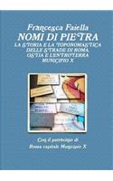 Nomi Di Pietra La Storia E La Toponomastica Delle Strade Di Roma Ostia E L'Entroterra Municipio X