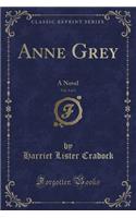 Anne Grey, Vol. 3 of 3: A Novel (Classic Reprint)