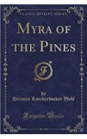 Myra of the Pines (Classic Reprint)