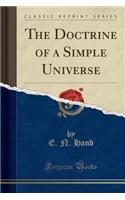 The Doctrine of a Simple Universe (Classic Reprint)