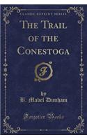 The Trail of the Conestoga (Classic Reprint)