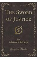 The Sword of Justice (Classic Reprint)