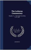 The Lutheran Commentary: Baugher, H. L. The Gospel According To St. Luke