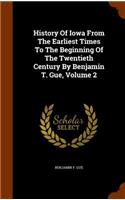 History Of Iowa From The Earliest Times To The Beginning Of The Twentieth Century By Benjamin T. Gue, Volume 2