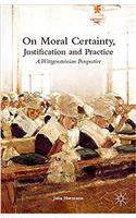 On Moral Certainty, Justification and Practice