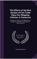 Effects of the New System of Free Trade Upon Our Shipping, Colonies, & Commerce