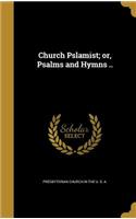 Church Pslamist; or, Psalms and Hymns ..