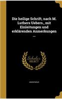 Die Heilige Schrift, Nach M. Luthers Uebers., Mit Einleitungen Und Erklarenden Anmerkungen ...