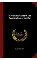 A Practical Guide to the Examination of the Ear