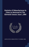 Statistics Of Manufactures In Cities As Returned At The Eleventh Census June 1, 1890