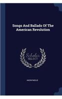 Songs And Ballads Of The American Revolution