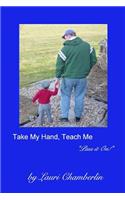 Take My Hand, Teach Me: ("Pass it On!" Series)
