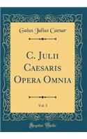 C. Julii Caesaris Opera Omnia, Vol. 3 (Classic Reprint)