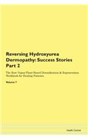 Reversing Hydroxyurea Dermopathy: Success Stories Part 2 The Raw Vegan Plant-Based Detoxification & Regeneration Workbook for Healing Patients. Volume 7