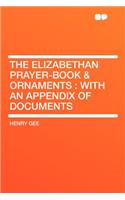 The Elizabethan Prayer-Book & Ornaments: With an Appendix of Documents
