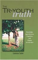 Tr-Youth Truth: Knowledge, Apprehension, Cognition, and Dogma Are the Keys