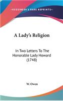 A Lady's Religion: In Two Letters to the Honorable Lady Howard (1748)