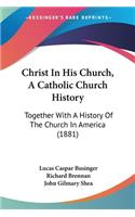 Christ In His Church, A Catholic Church History