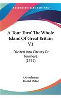 Tour Thro' The Whole Island Of Great Britain V1: Divided Into Circuits Or Journeys (1762)